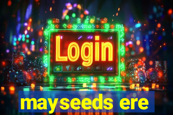 mayseeds ere